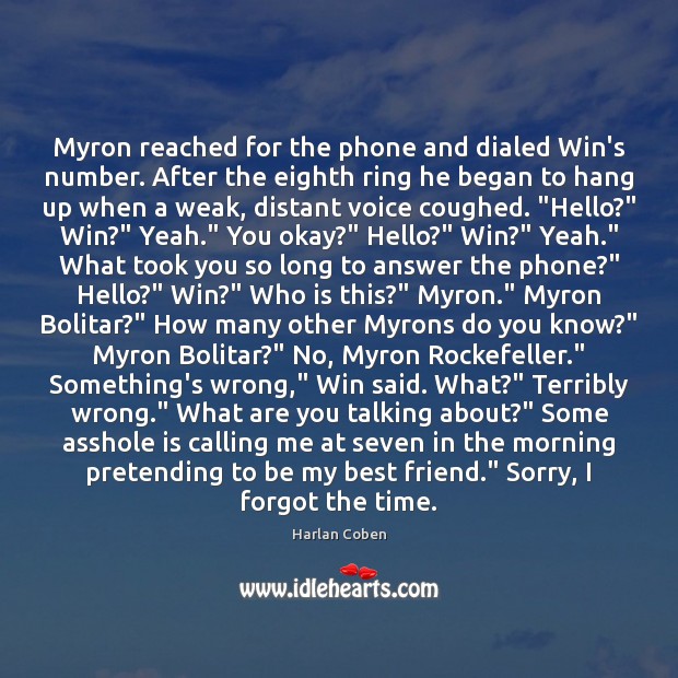 Myron reached for the phone and dialed Win’s number. After the eighth Best Friend Quotes Image
