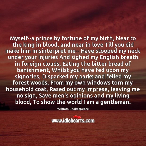 Myself–a prince by fortune of my birth, Near to the king in Image