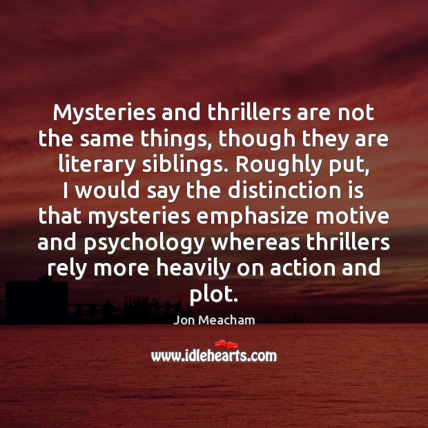 Mysteries and thrillers are not the same things, though they are literary 