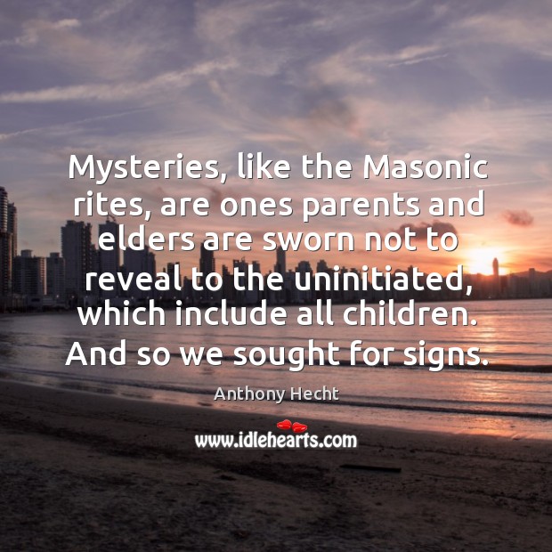 Mysteries, like the masonic rites, are ones parents and elders are sworn not to Image