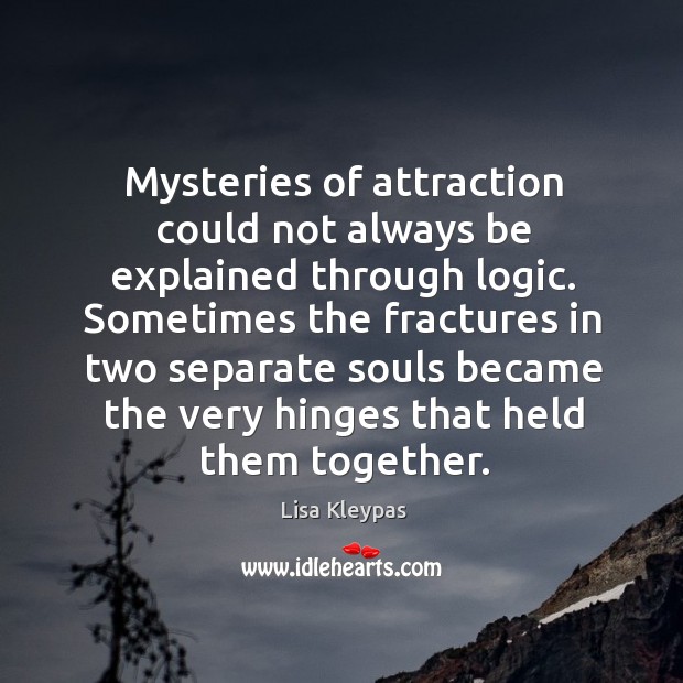 Mysteries of attraction could not always be explained through logic. Sometimes the Logic Quotes Image