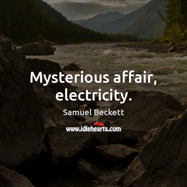Mysterious affair, electricity. Samuel Beckett Picture Quote