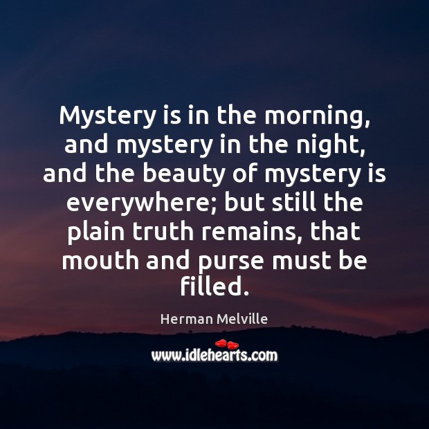 Mystery is in the morning, and mystery in the night, and the Herman Melville Picture Quote
