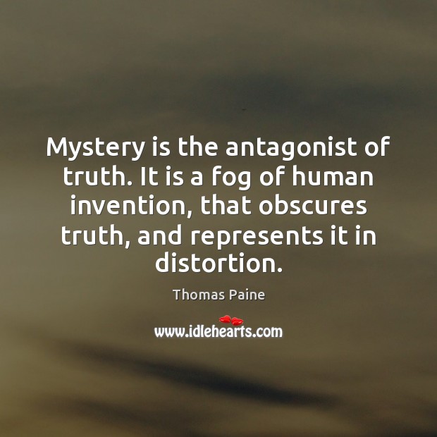 Mystery is the antagonist of truth. It is a fog of human Image