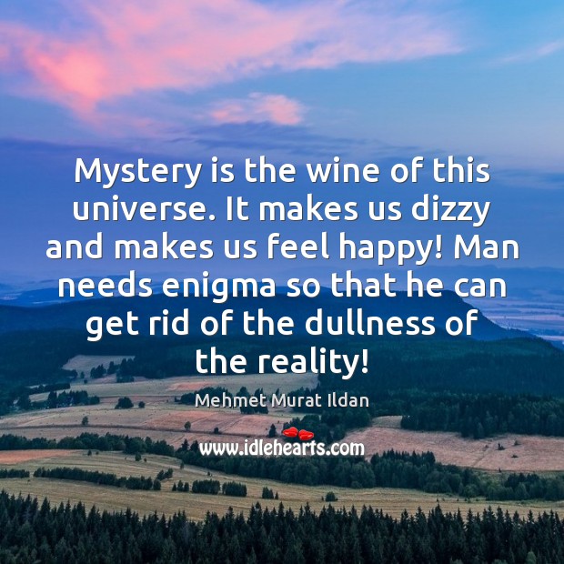 Mystery is the wine of this universe. It makes us dizzy and Image