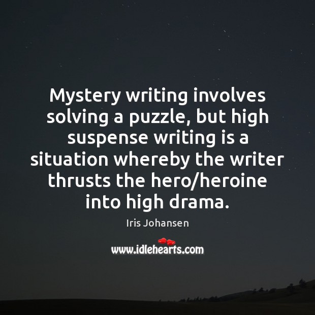 Mystery writing involves solving a puzzle, but high suspense writing is a Iris Johansen Picture Quote