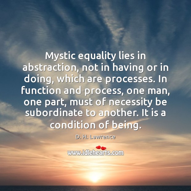 Mystic equality lies in abstraction, not in having or in doing, which D. H. Lawrence Picture Quote