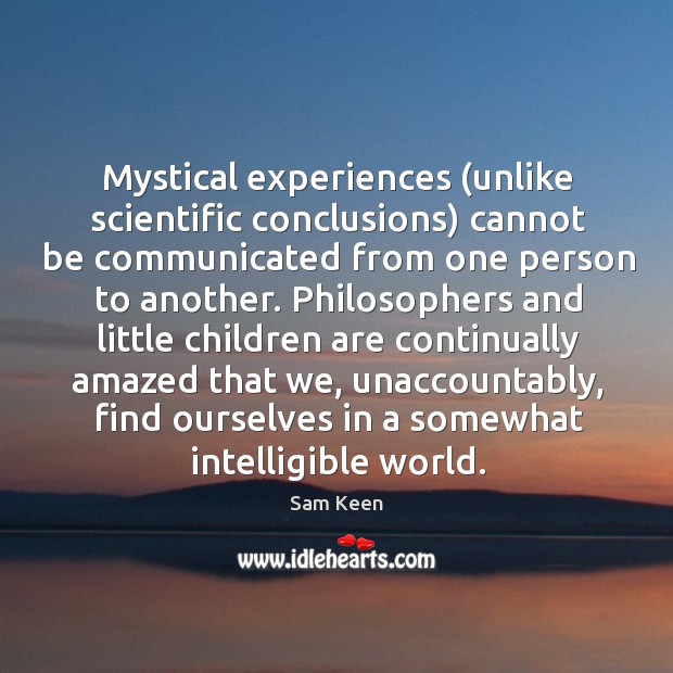 Mystical experiences (unlike scientific conclusions) cannot be communicated from one person to Image