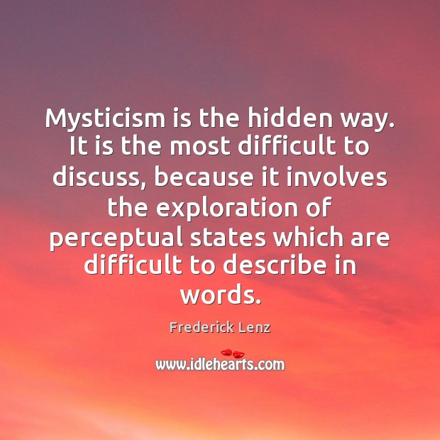 Mysticism is the hidden way. It is the most difficult to discuss, Hidden Quotes Image