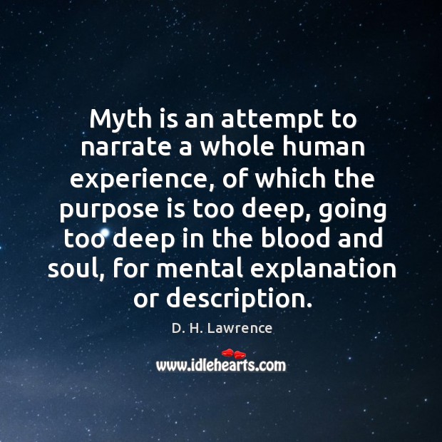 Myth is an attempt to narrate a whole human experience, of which the purpose is too deep Image