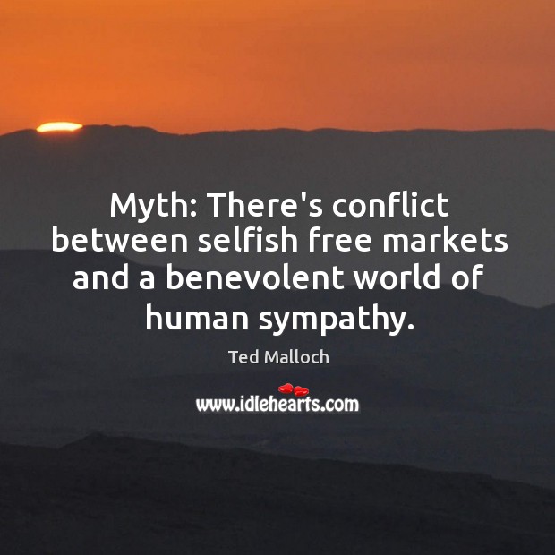 Myth: There’s conflict between selfish free markets and a benevolent world of 