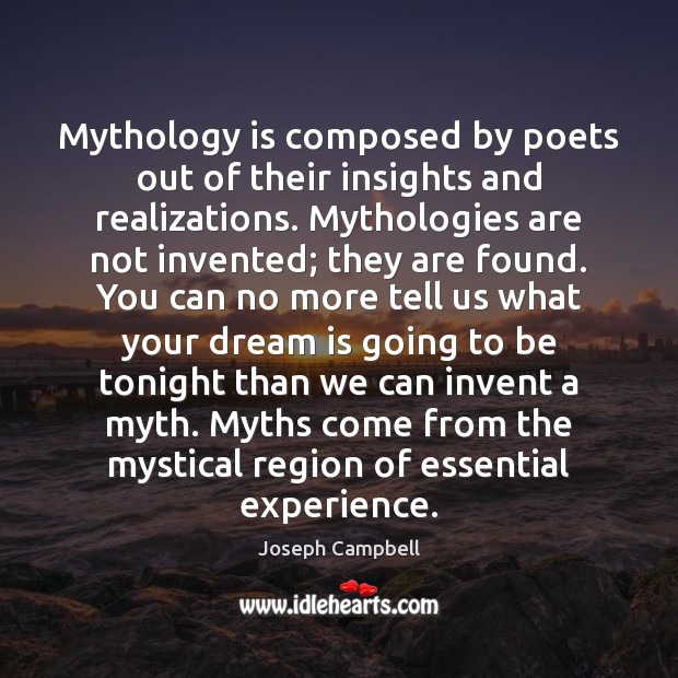 Mythology is composed by poets out of their insights and realizations. Mythologies Dream Quotes Image