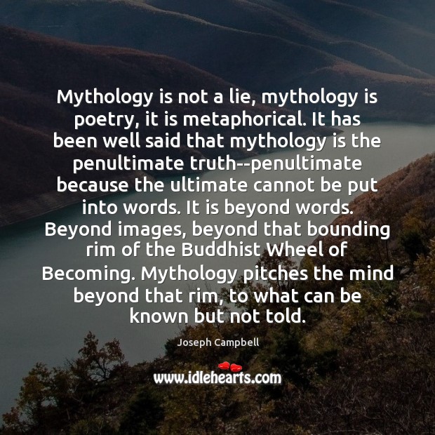 Mythology is not a lie, mythology is poetry, it is metaphorical. It Image