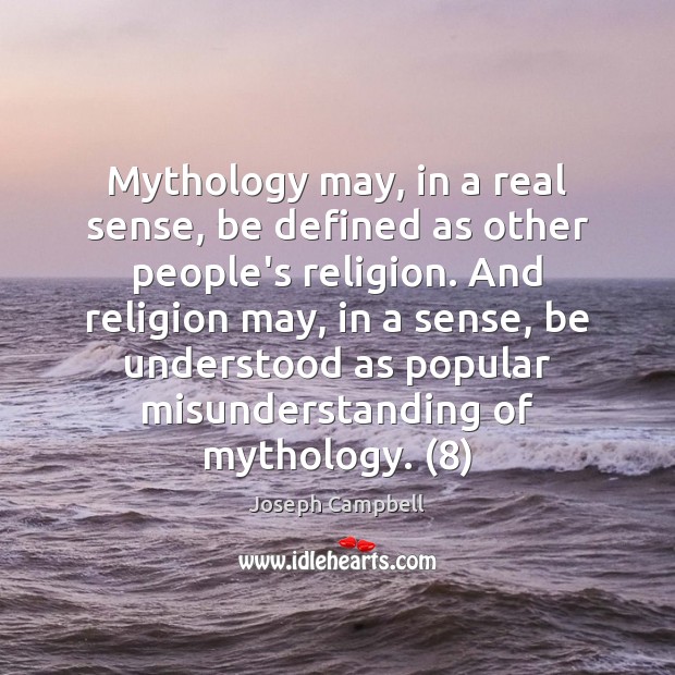 Mythology may, in a real sense, be defined as other people’s religion. Joseph Campbell Picture Quote