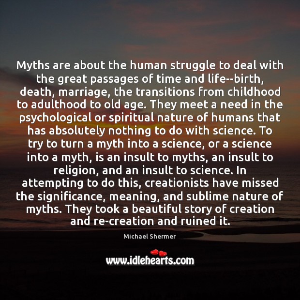 Myths are about the human struggle to deal with the great passages Image