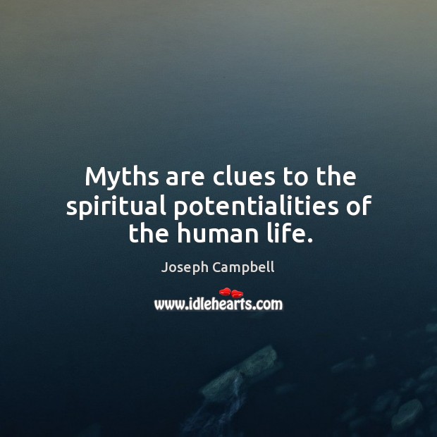 Myths are clues to the spiritual potentialities of the human life. Image