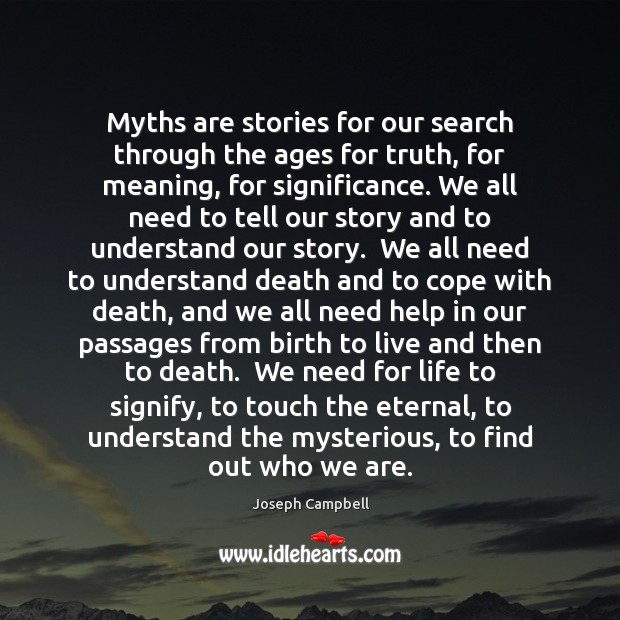 Myths are stories for our search through the ages for truth, for Joseph Campbell Picture Quote