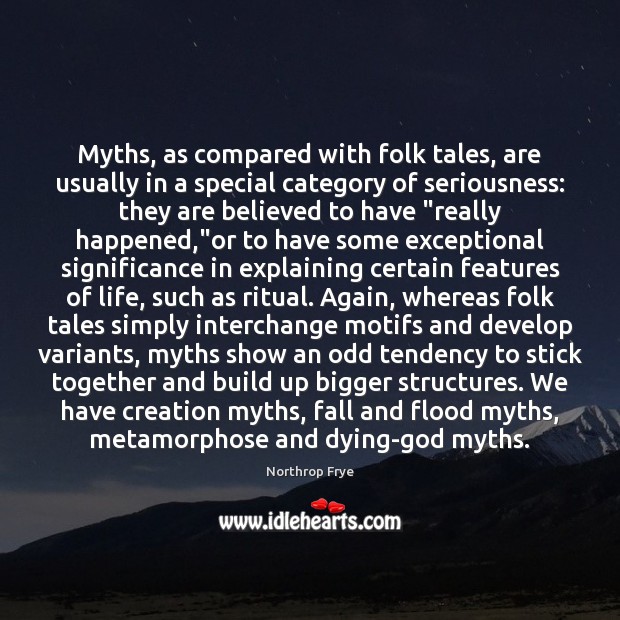 Myths, as compared with folk tales, are usually in a special category Northrop Frye Picture Quote