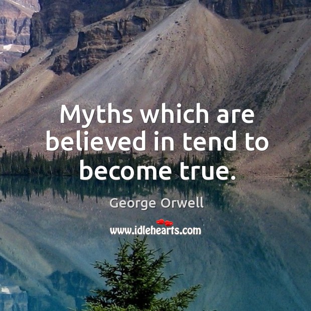 Myths which are believed in tend to become true. Image