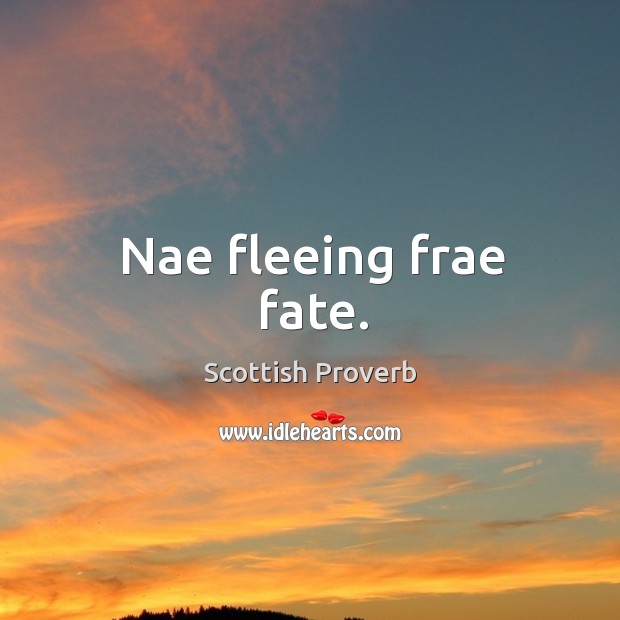 Nae fleeing frae fate. Scottish Proverbs Image