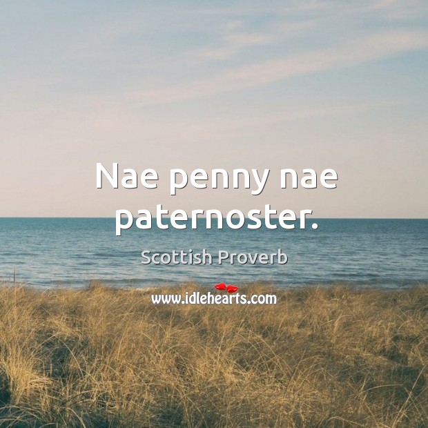 Nae penny nae paternoster. Scottish Proverbs Image