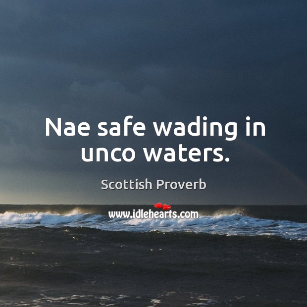 Nae safe wading in unco waters. Image