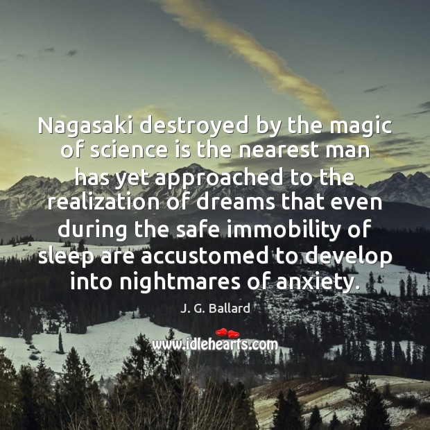 Nagasaki destroyed by the magic of science is the nearest man has J. G. Ballard Picture Quote
