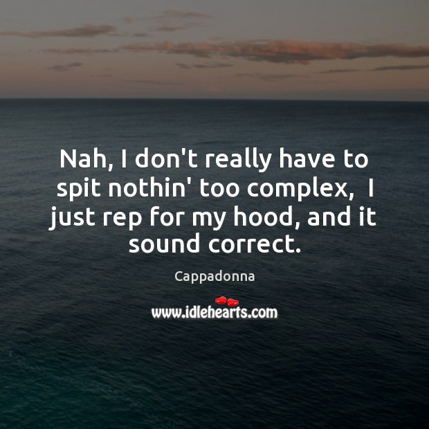 Nah, I don’t really have to spit nothin’ too complex,  I just Cappadonna Picture Quote