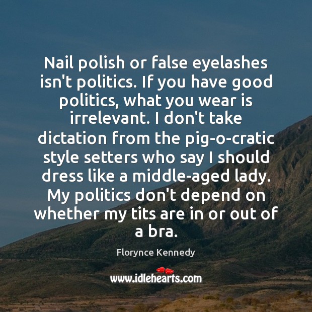 Nail polish or false eyelashes isn’t politics. If you have good politics, Image