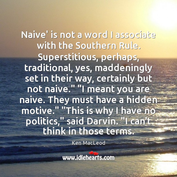 Naive’ is not a word I associate with the Southern Rule. Superstitious, Hidden Quotes Image