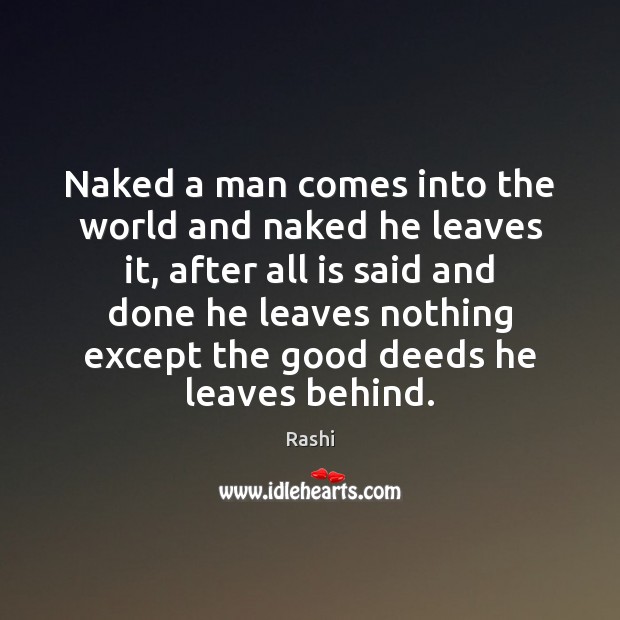 Naked a man comes into the world and naked he leaves it, Rashi Picture Quote