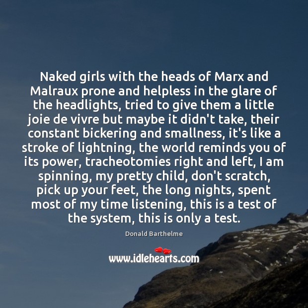 Naked girls with the heads of Marx and Malraux prone and helpless Donald Barthelme Picture Quote