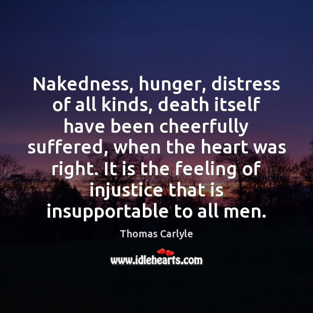 Nakedness, hunger, distress of all kinds, death itself have been cheerfully suffered, Thomas Carlyle Picture Quote
