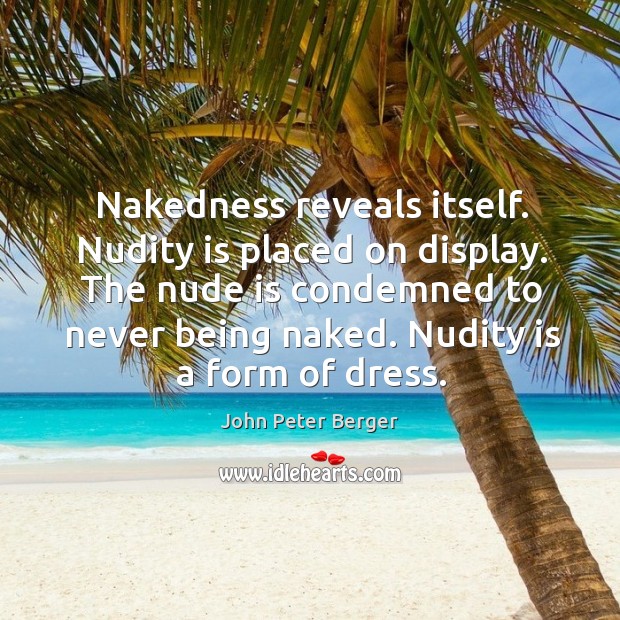 Nakedness reveals itself. Nudity is placed on display. Image