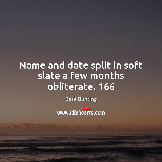 Name and date split in soft slate a few months obliterate. 166 Image