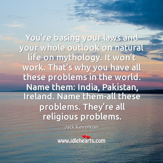 Name them-all these problems. They’re all religious problems. Image