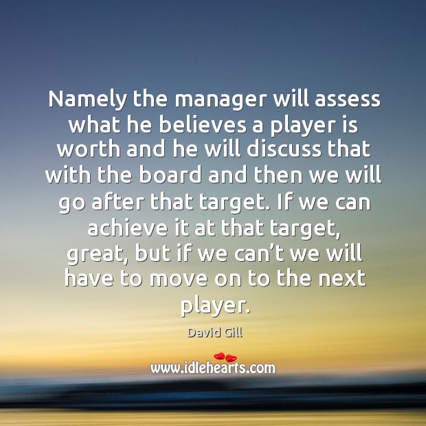 Namely the manager will assess what he believes a player is worth and he will discuss Image