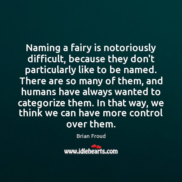 Naming a fairy is notoriously difficult, because they don’t particularly like to Brian Froud Picture Quote