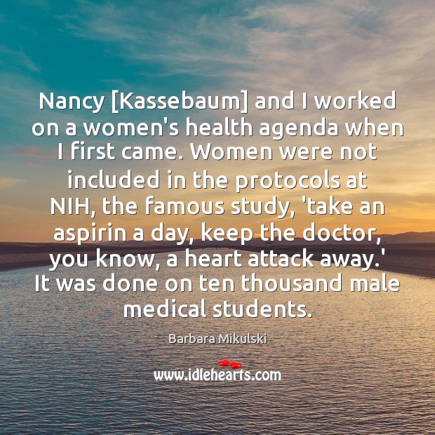 Nancy [Kassebaum] and I worked on a women’s health agenda when I Barbara Mikulski Picture Quote