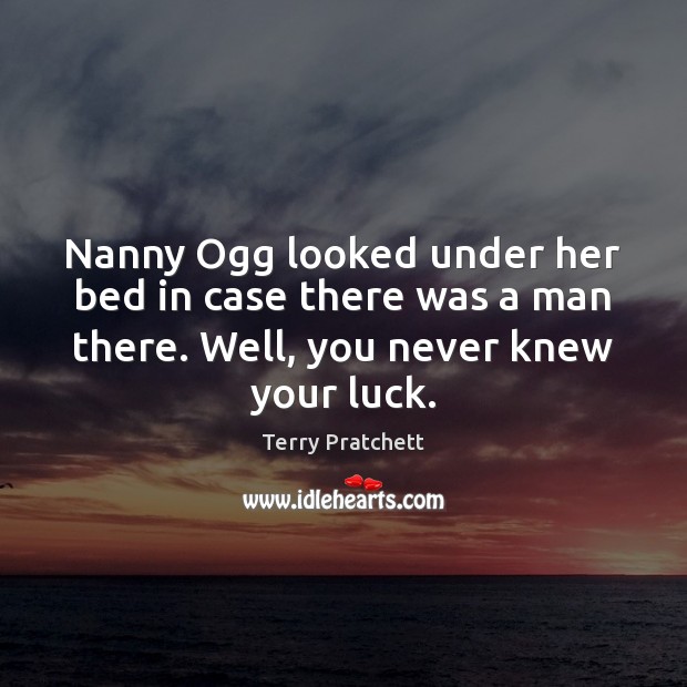 Nanny Ogg looked under her bed in case there was a man Terry Pratchett Picture Quote