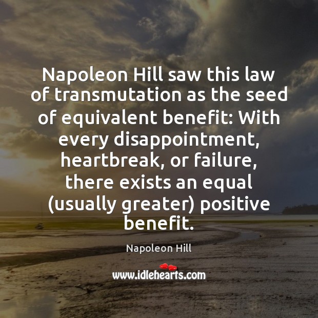 Napoleon Hill saw this law of transmutation as the seed of equivalent Napoleon Hill Picture Quote