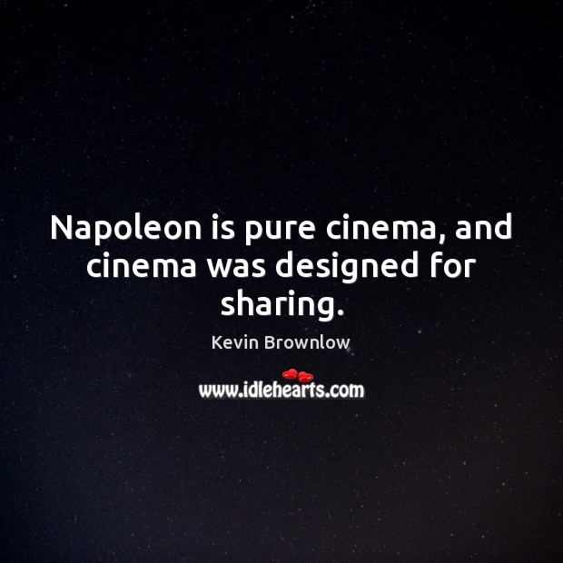 Napoleon is pure cinema, and cinema was designed for sharing. Image