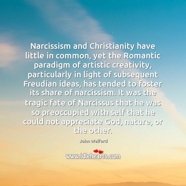 Narcissism and Christianity have little in common, yet the Romantic paradigm of Image
