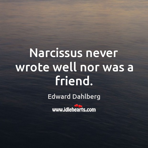 Narcissus never wrote well nor was a friend. Image