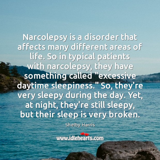 Narcolepsy is a disorder that affects many different areas of life. So Shelby Harris Picture Quote
