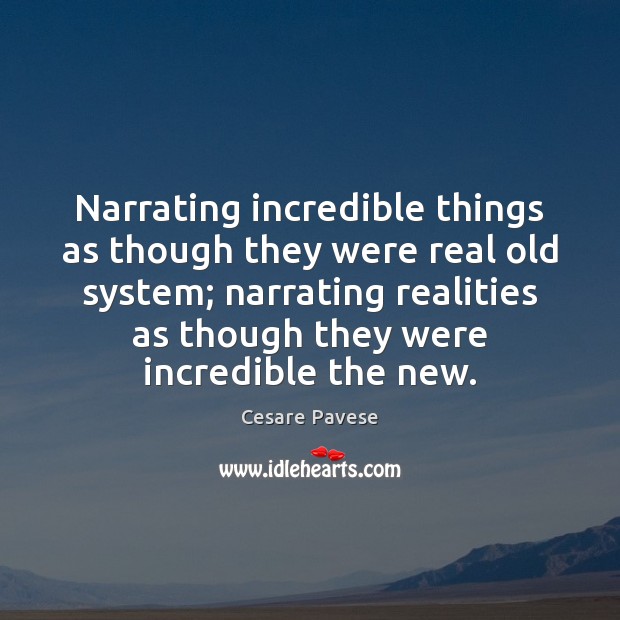 Narrating incredible things as though they were real old system; narrating realities Cesare Pavese Picture Quote