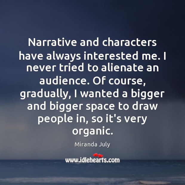 Narrative and characters have always interested me. I never tried to alienate Image