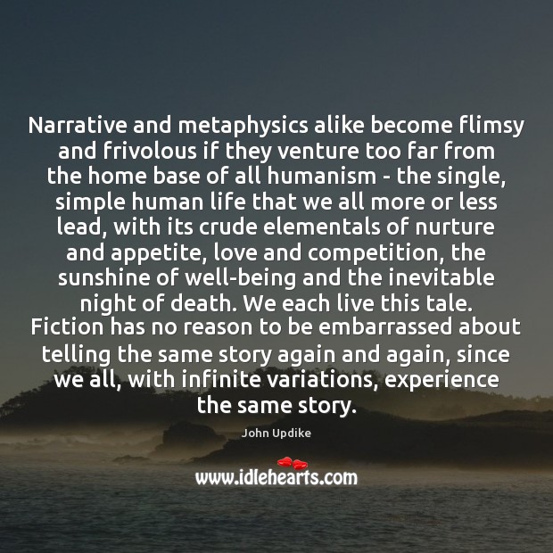 Narrative and metaphysics alike become flimsy and frivolous if they venture too John Updike Picture Quote