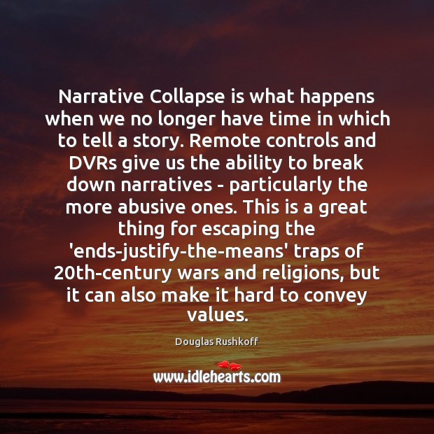 Narrative Collapse is what happens when we no longer have time in Douglas Rushkoff Picture Quote