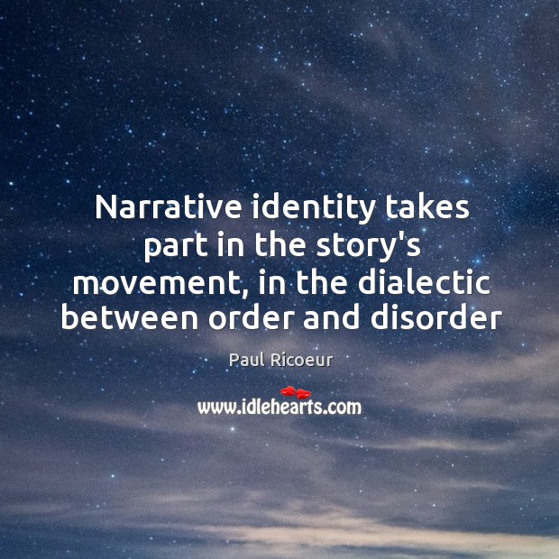 Narrative identity takes part in the story’s movement, in the dialectic between Paul Ricoeur Picture Quote